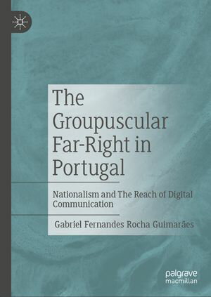 The Groupuscular Far-Right in Portugal Nationalism and The Reach of Digital CommunicationŻҽҡ[ Gabriel Fernandes Rocha Guimar?es ]