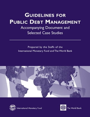 Guidelines for Public Debt Management: Accompanying Document and Selected Case Studies