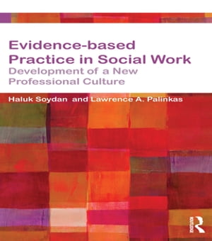 Evidence-based Practice in Social Work Development of a New Professional Culture【電子書籍】[ Haluk Soydan ]
