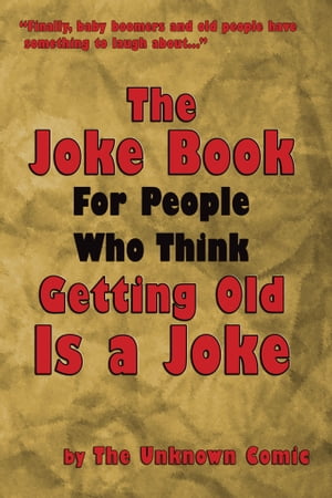 The Joke Book For People Who Think Getting Old Is a Joke