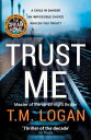 Trust Me From the author of Netflix hit THE HOLIDAY, a gripping thriller to keep you up all night【電子書籍】 T.M. Logan