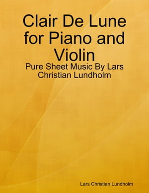 Clair De Lune for Piano and Violin - Pure Sheet Music By Lars Christian Lundholm
