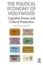 The Political Economy of Hollywood Capitalist Power and Cultural Production【電子書籍...