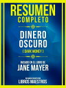 Resumen Completo - Dinero Oscuro (Dark Money) - Basado En El Libro De Jane Mayer