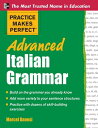 Practice Makes Perfect Advanced Italian Grammar【電子書籍】 Marcel Danesi