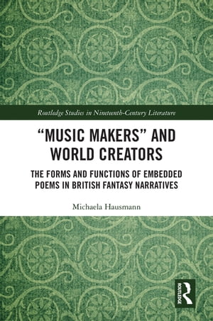 “Music Makers” and World Creators The Forms And Functions Of Embedded Poems In British Fantasy Narratives【電子書籍】[ Michaela Hausmann ]
