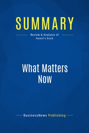 Summary: What Matters Now