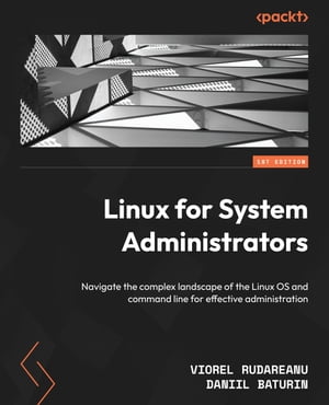 Linux for System Administrators Navigate the complex landscape of the Linux OS and command line for effective administrationŻҽҡ[ Viorel Rudareanu ]