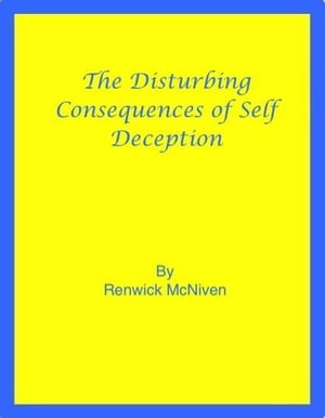 The Disturbing Consequences of Self-Deception