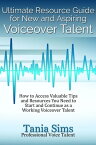 Ultimate Resource Guide for New and Aspiring Voiceover Talent How to Access Valuable Tips and Resources You Need to Start and Continue as a Working Voiceover Talent【電子書籍】[ Tania Sims ]