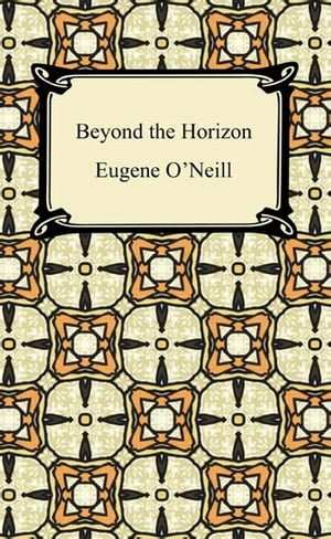 Beyond the Horizon【電子書籍】[ Eugene O'Neill ]