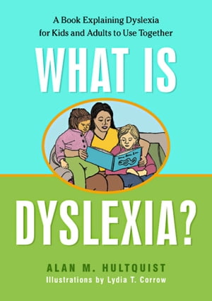 What is Dyslexia? A Book Explaining Dyslexia for Kids and Adults to Use Together【電子書籍】[ Alan M. Hultquist ]