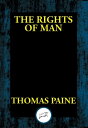 The Rights of Man Being an Answer to Mr. Burke's Attack on the French Revolution【電子書籍】[ Thomas Paine ]