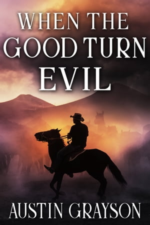 When the Good Turn Evil