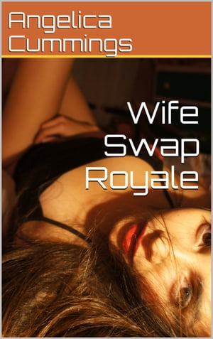 Wife Swap Royale【電子書籍】 Angelica Cummings