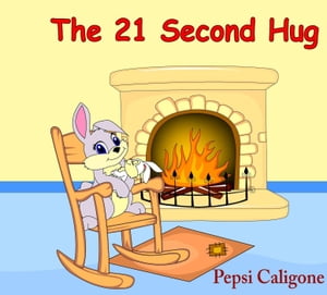 The 21 Second Hug【電子書籍】[ Pepsi Caligone ]