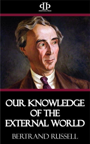 Our Knowledge of the External World【電子書籍】 Bertrand Russell