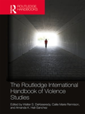 The Routledge International Handbook of Violence Studies