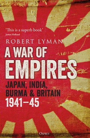 A War of Empires Japan, India, Burma & Britain: 19