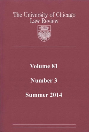 University of Chicago Law Review: Volume 81, Number 3 - Summer 2014Żҽҡ[ University of Chicago Law Review ]