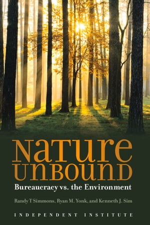Nature Unbound Bureaucracy vs. the Environment【電子書籍】 Kenneth Sim