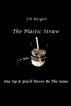 The Plastic Straw Special Edition【電子書籍】[ FM Burgett ]