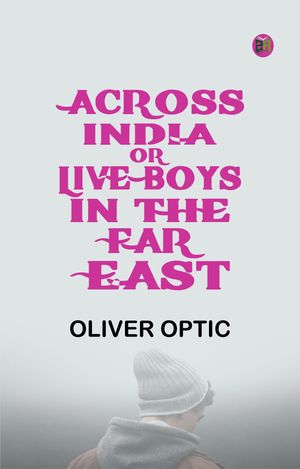 ŷKoboŻҽҥȥ㤨Across India Or Live Boys in the Far EastŻҽҡ[ Oliver Optic ]פβǤʤ158ߤˤʤޤ