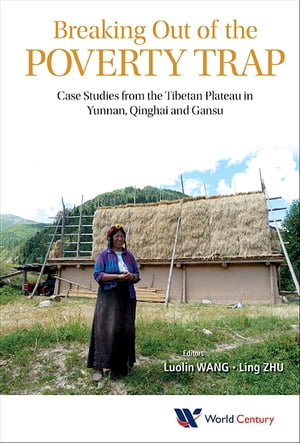 Breaking Out Of The Poverty Trap: Case Studies From The Tibetan Plateau In Yunnan, Qinghai And Gansu