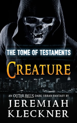 Creature - An Outer Hells Dark Urban Fantasy (The Tome of Testaments Book 3)