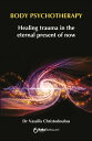 Body Psychotherapy Healing Trauma in The Eternal Present of Now【電子書籍】[ Vassilis ...