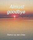 Almost Goodbye【電子書籍】[ Remco den Dries ]