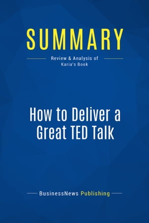 Summary: How to Deliver a Great TED Talk