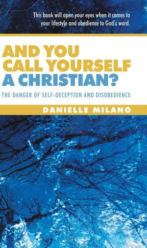 And You Call Yourself a Christian? The Danger of Self-Deception and Disobedience