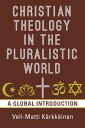 Christian Theology in the Pluralistic World A Global Introduction【電子書籍】[ Veli-Ma...