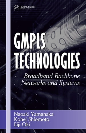 GMPLS Technologies Broadband Backbone Networks and SystemsŻҽҡ[ Naoaki Yamanaka ]