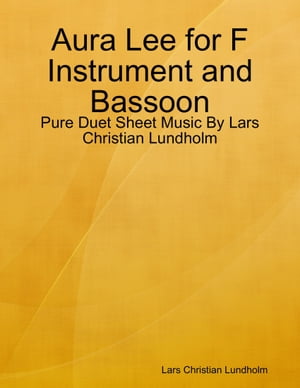 Aura Lee for F Instrument and Bassoon - Pure Duet Sheet Music By Lars Christian Lundholm【電子書籍】[ Lars Christian Lundholm ]
