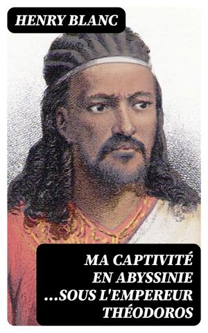 Ma captivit? en Abyssinie ...sous l'empereur Th?odoros