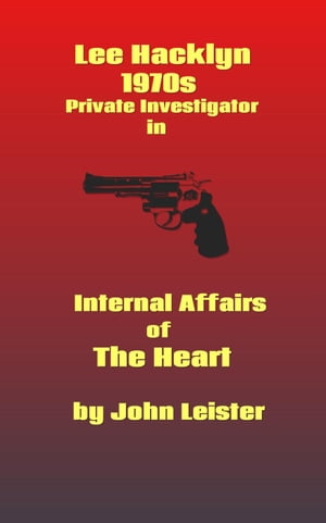 Lee Hacklyn 1970s Private Investigator in Internal Affairs of The Heart Lee Hacklyn, 1【電子書籍】 John Leister