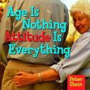 Age Is Nothing Attitude Is Everything【電子書籍】 Peter Stein