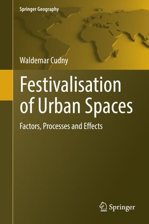 Festivalisation of Urban Spaces Factors, Processes and Effects