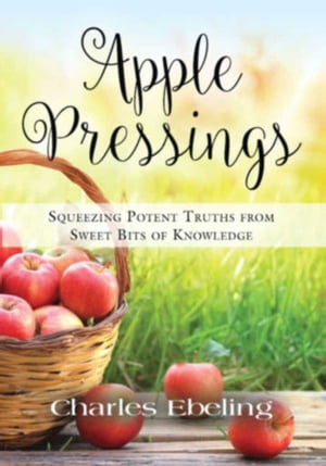 Apple Pressings: Squeezing Potent Truths from Sweet Bits of Knowledge