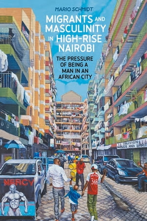 Migrants and Masculinity in High-Rise Nairobi