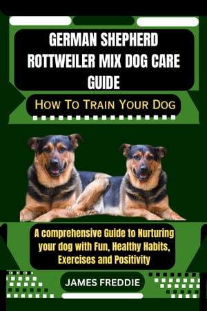 German Shepherd Rottweiler Mix Dog care guide