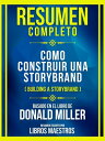 Resumen Completo - Como Construir Una Storybrand (Building A Storybrand) - Basado En El Libro De Donald Miller【電子書籍】 Libros Maestros