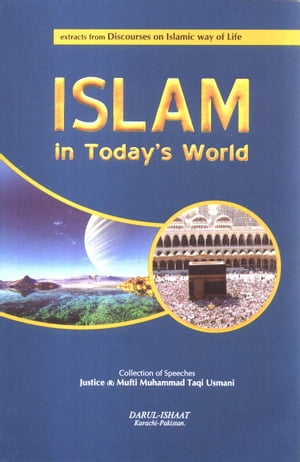 Islam in Today's World【電子書籍】[ Taqi Usmani ]