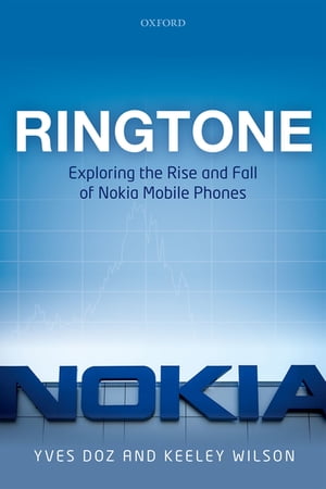 Ringtone Exploring the Rise and Fall of Nokia in Mobile Phones【電子書籍】 Yves Doz