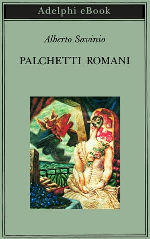 Palchetti romani【電子書籍】 Alberto Savinio