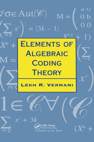 Elements of Algebraic Coding Theory【電子書籍】 Lekh R. Vermani