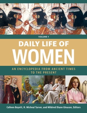 Daily Life of Women An Encyclopedia from Ancient Times to the Present [3 volumes...