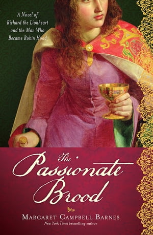 The Passionate Brood A Novel of Richard the Lionheart and the Man Who Became Robin HoodŻҽҡ[ Margaret Campbell Barnes ]